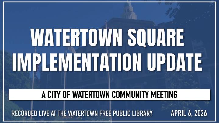 Thumbnail image for Watertown Square Implementation Update - April 6, 2026