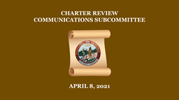Navigate to Charter Review Communications Subcommittee - April 8, 2021
