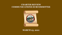 Navigate to Charter Review Communications Subcommittee - March 25, 2021